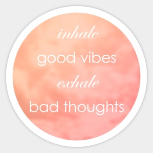 Inhale Good Vibes Exhale Bad Thoughts Sticker